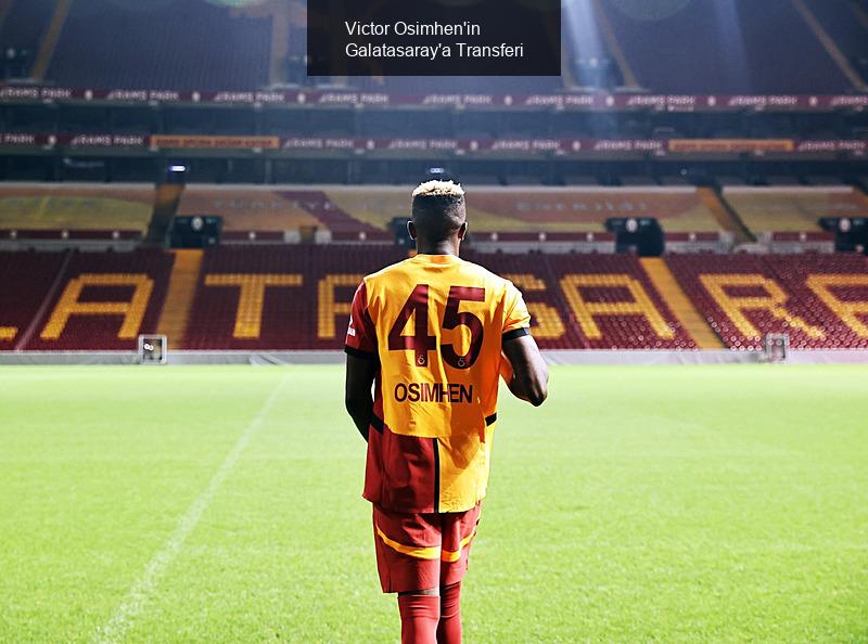 Victor Osimhen'in Galatasaray'a Transferi