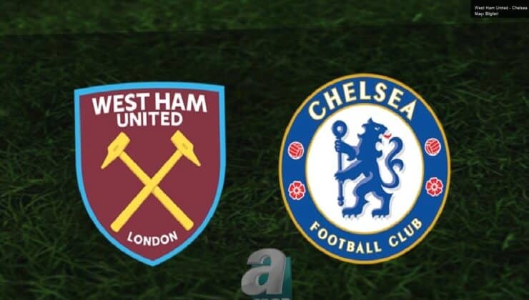 West Ham United – Chelsea Maçı Bilgileri