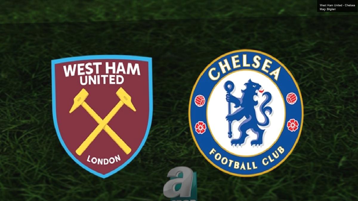 West Ham United – Chelsea Maçı Bilgileri