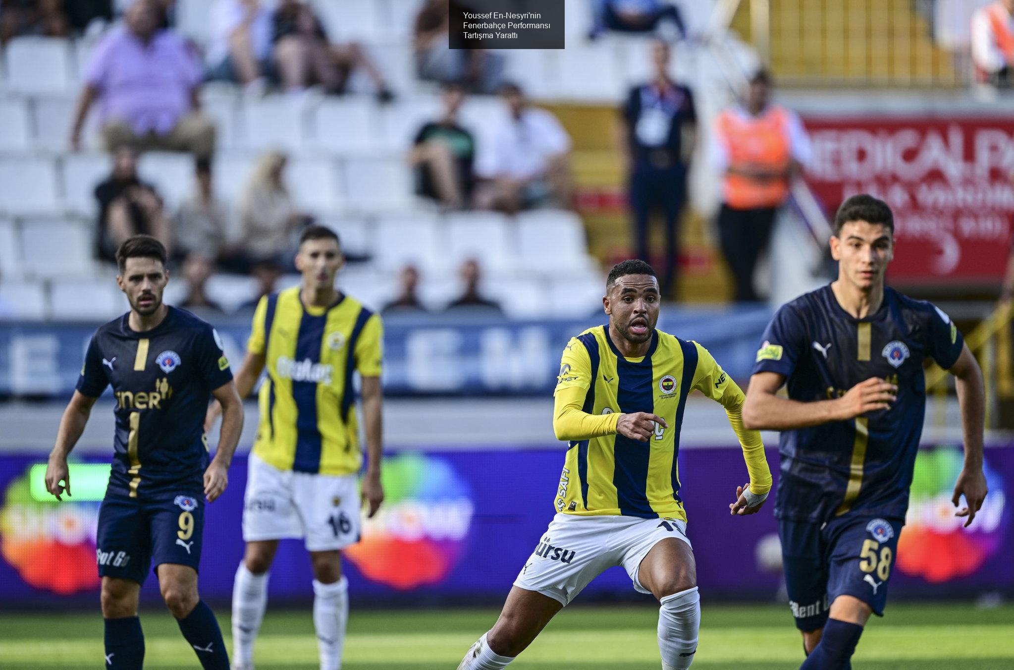 Youssef En-Nesyri'nin Fenerbahçe Performansı Tartışma Yarattı