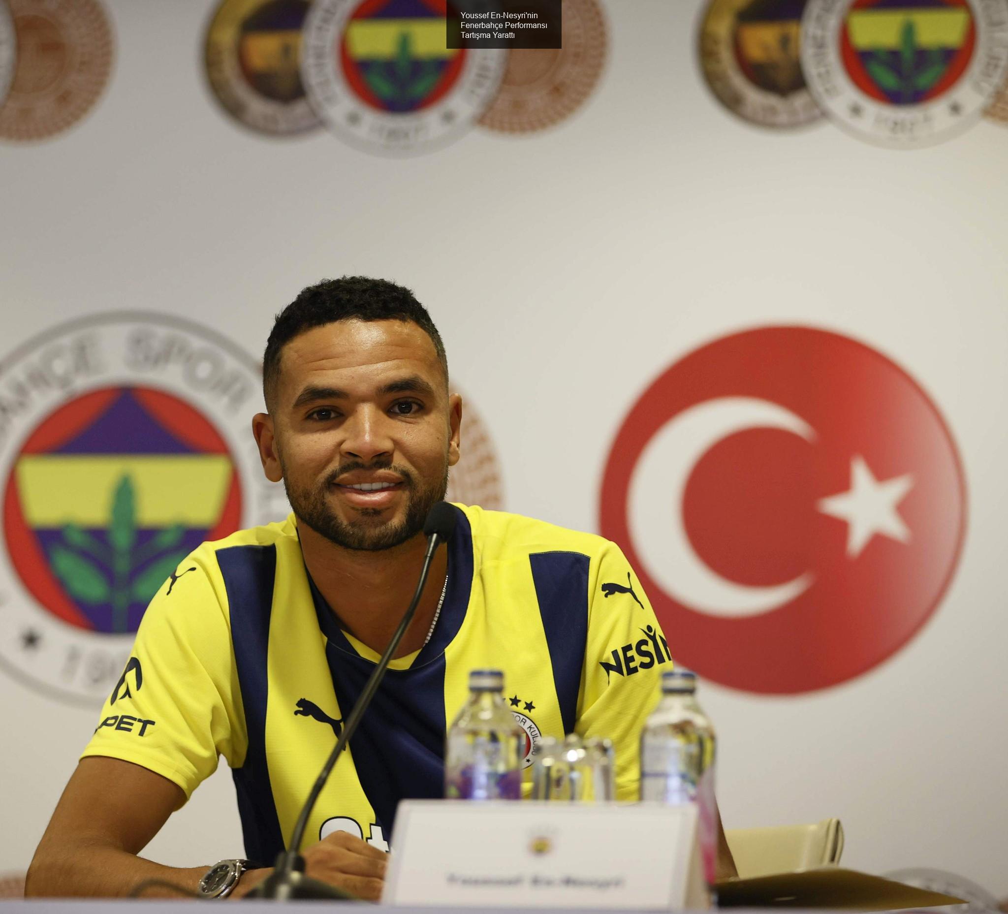 Youssef En-Nesyri'nin Fenerbahçe Performansı Tartışma Yarattı