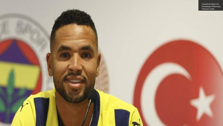 Youssef En-Nesyri’nin Fenerbahçe Performansı Tartışma Yarattı