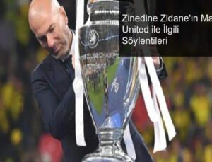 Zinedine Zidane’ın Manchester United ile İlgili Söylentileri