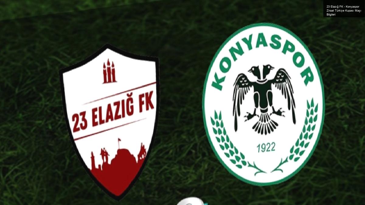 23 Elazığ FK – Konyaspor Ziraat Türkiye Kupası Maçı Bilgileri