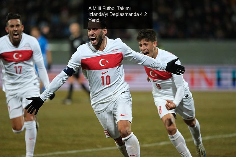 A Milli Futbol Takımı İzlanda'yı Deplasmanda 4-2 Yendi