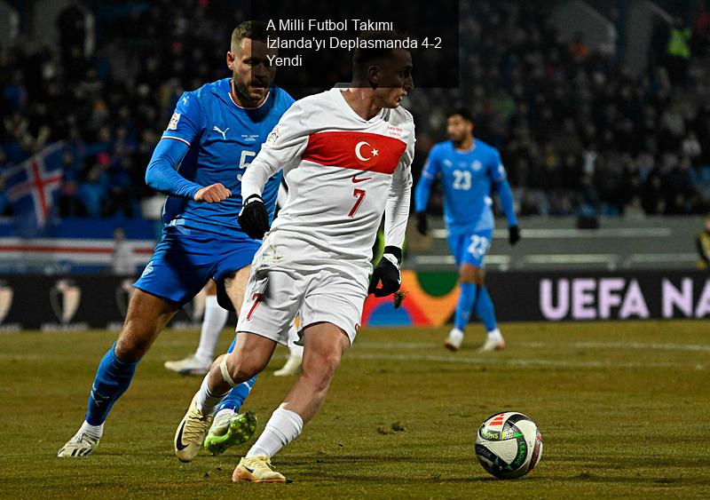 A Milli Futbol Takımı İzlanda'yı Deplasmanda 4-2 Yendi