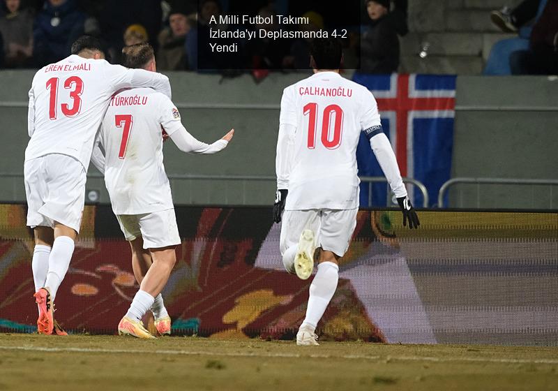 A Milli Futbol Takımı İzlanda'yı Deplasmanda 4-2 Yendi