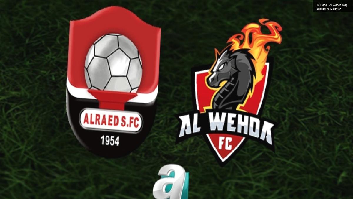 Al Raed – Al Wahda Maç Bilgileri ve Detayları