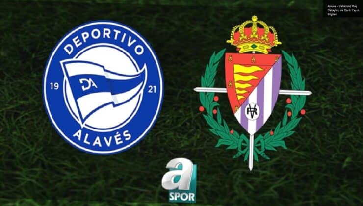 Alaves – Valladolid Maç Detayları ve Canlı Yayın Bilgileri