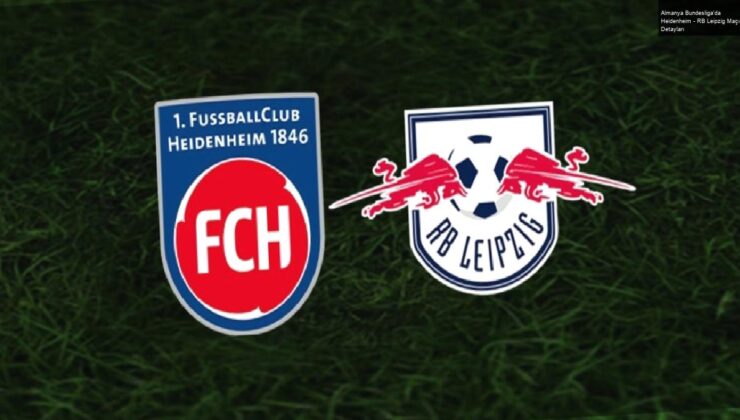 Almanya Bundesliga’da Heidenheim – RB Leipzig Maçı Detayları