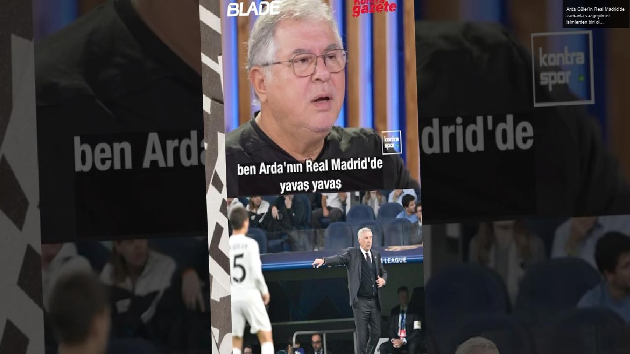 Arda Güler’in Real Madrid’de zamanla vazgeçilmez isimlerden biri olacağını düşünüyorum | Fuat Akdağ