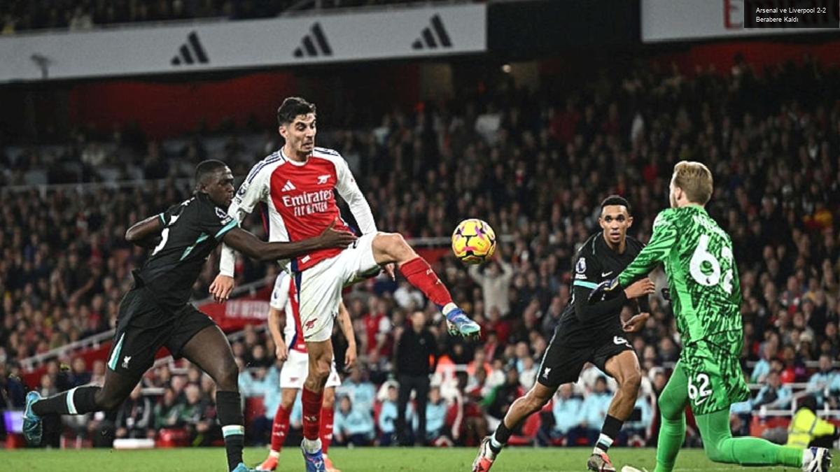 Arsenal ve Liverpool 2-2 Berabere Kaldı