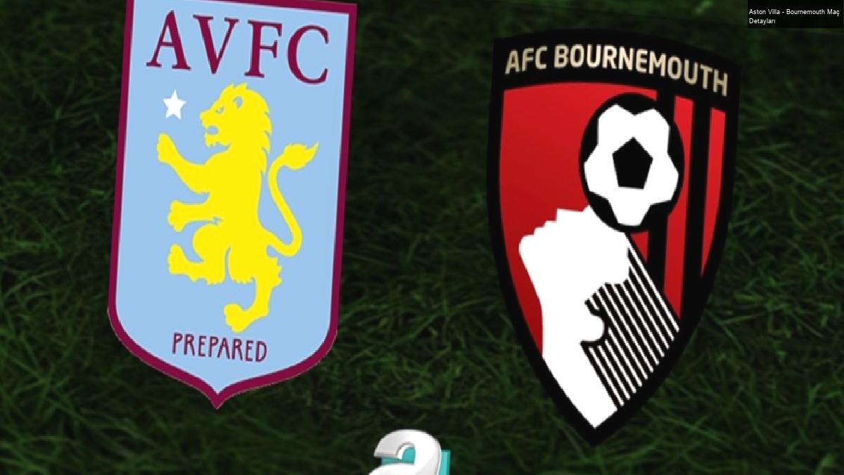 Aston Villa – Bournemouth Maç Detayları