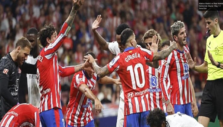 Atletico Madrid ve Real Madrid Derbisinde Olaylar: Maç 1-1 Sona Erdi