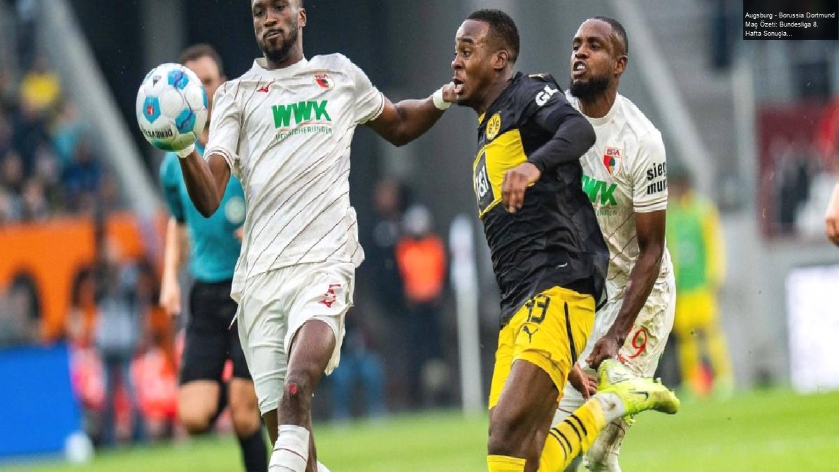 Augsburg – Borussia Dortmund Maç Özeti: Bundesliga 8. Hafta Sonuçları