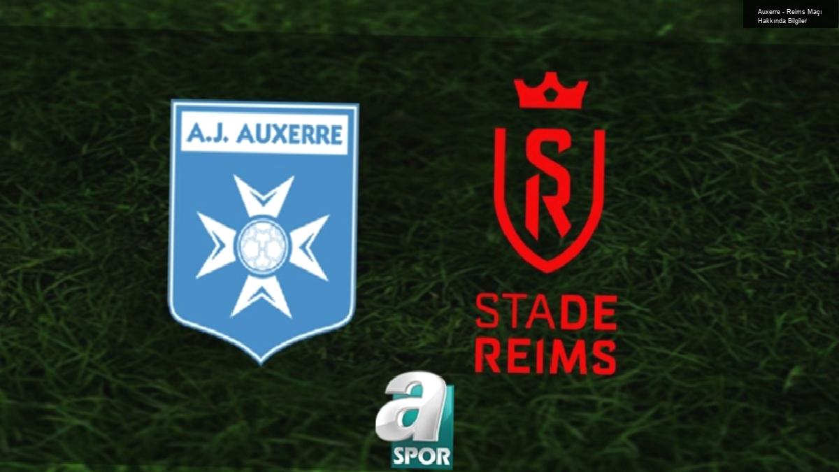 Auxerre – Reims Maçı Hakkında Bilgiler