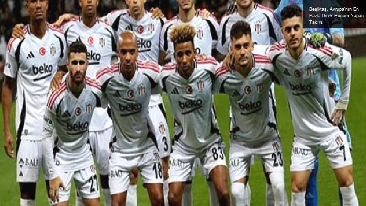 Beşiktaş, Avrupa’nın En Fazla Direk Hücum Yapan Takımı