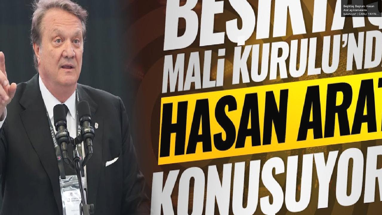 Beşiktaş Başkanı Hasan Arat açıklamalarda bulunuyor! | CANLI YAYIN