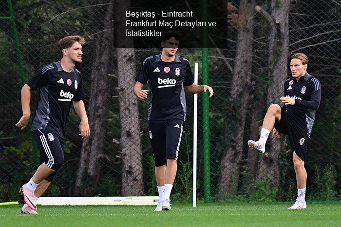 Beşiktaş - Eintracht Frankfurt Maçı Detayları