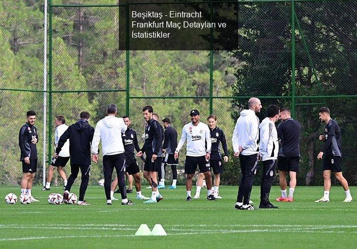 Beşiktaş - Eintracht Frankfurt Maç Detayları ve İstatistikler