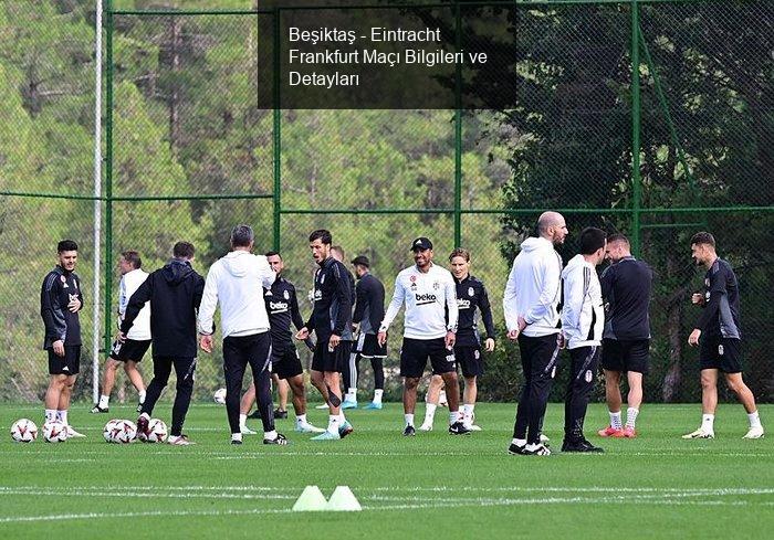 Beşiktaş - Eintracht Frankfurt Maçı Bilgileri ve Detayları