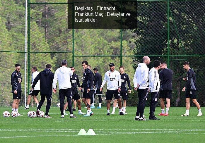 Beşiktaş - Eintracht Frankfurt Maçı Ne Zaman, Saat Kaçta, Hangi Kanalda?