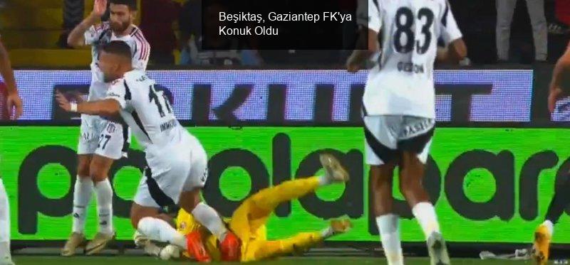 Beşiktaş, Gaziantep FK'ya Konuk Oldu