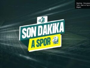 Beşiktaş – Konyaspor Maçı: Tarih, Saat ve Yayın Bilgileri