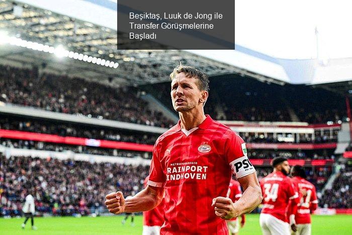 Beşiktaş, Luuk de Jong ile Temasa Geçiyor