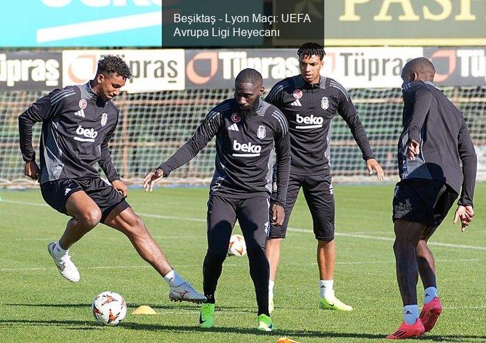 Beşiktaş - Lyon Maçı: UEFA Avrupa Ligi Heyecanı