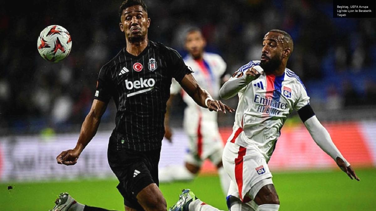 Beşiktaş, UEFA Avrupa Ligi’nde Lyon ile Beraberlik Yaşadı