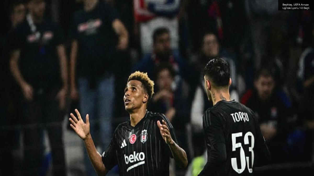 Beşiktaş, UEFA Avrupa Ligi’nde Lyon’u 1-0 Geçti