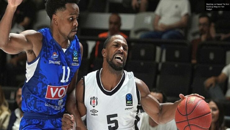 Beşiktaş ve Hapoel Tel Aviv EuroCup Maçının Yeri Değişti