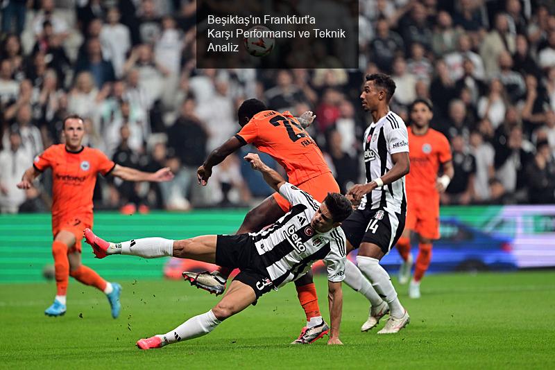 Beşiktaş'ın Frankfurt'a Karşı Performansı ve Teknik Analiz