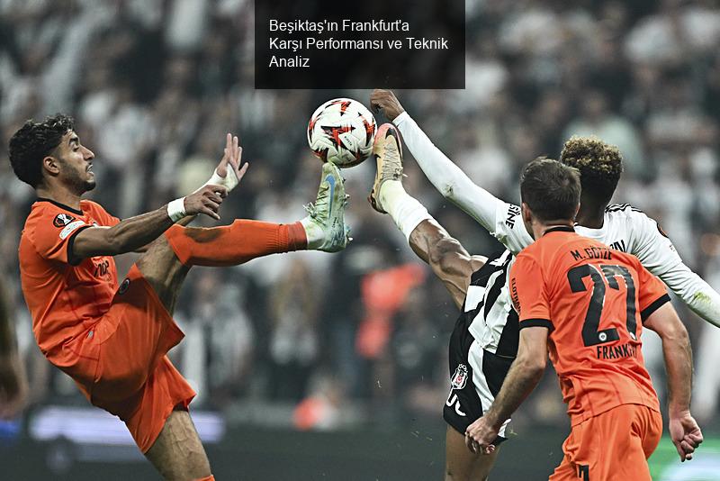 Beşiktaş'ın Frankfurt'a Karşı Performansı ve Teknik Analiz