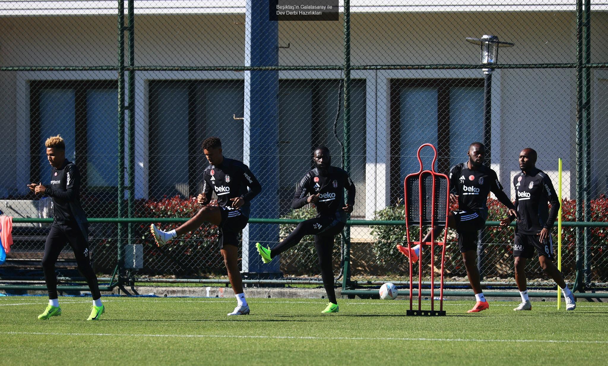 Beşiktaş'ın Galatasaray ile Dev Derbi Hazırlıkları