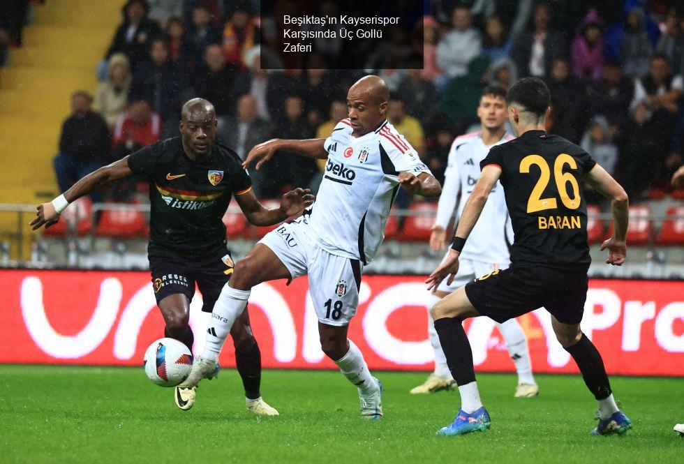 Beşiktaş'ın Kayserispor Karşısında Üç Gollü Zaferi