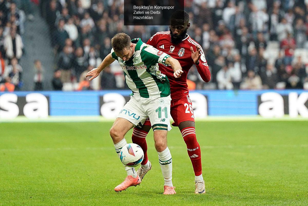 Beşiktaş'ın Konyaspor Zaferi ve Derbi Hazırlıkları