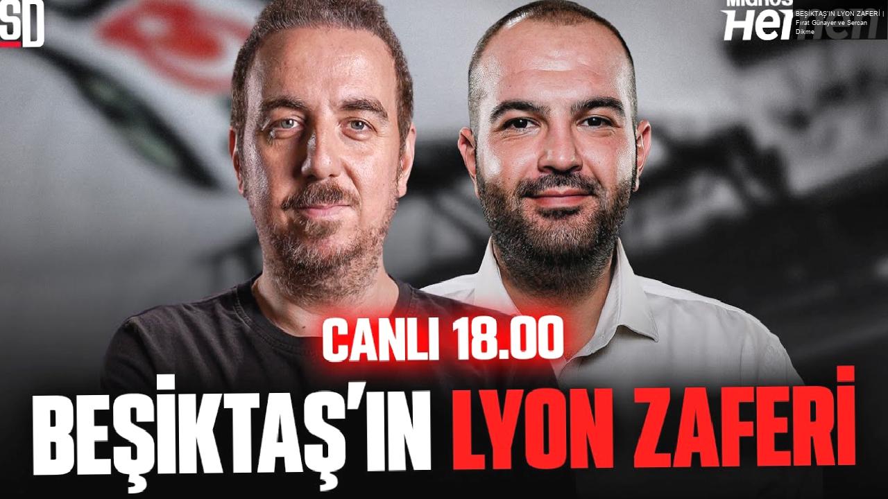 BEŞİKTAŞ’IN LYON ZAFERİ | Fırat Günayer ve Sercan Dikme