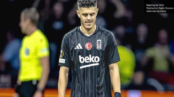 Beşiktaş’tan Milot Rashica’nın Sağlık Durumu Hakkında Açıklama