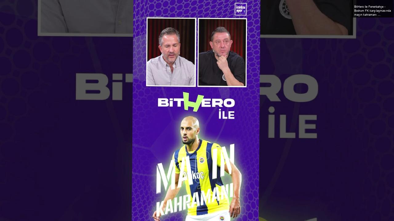 BitHero ile Fenerbahçe – Bodrum FK karşılaşmasında maçın kahramanı Sofyan Amrabat oldu