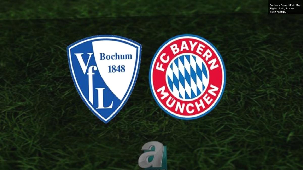 Bochum – Bayern Münih Maçı Bilgileri: Tarih, Saat ve Yayın Kanalları