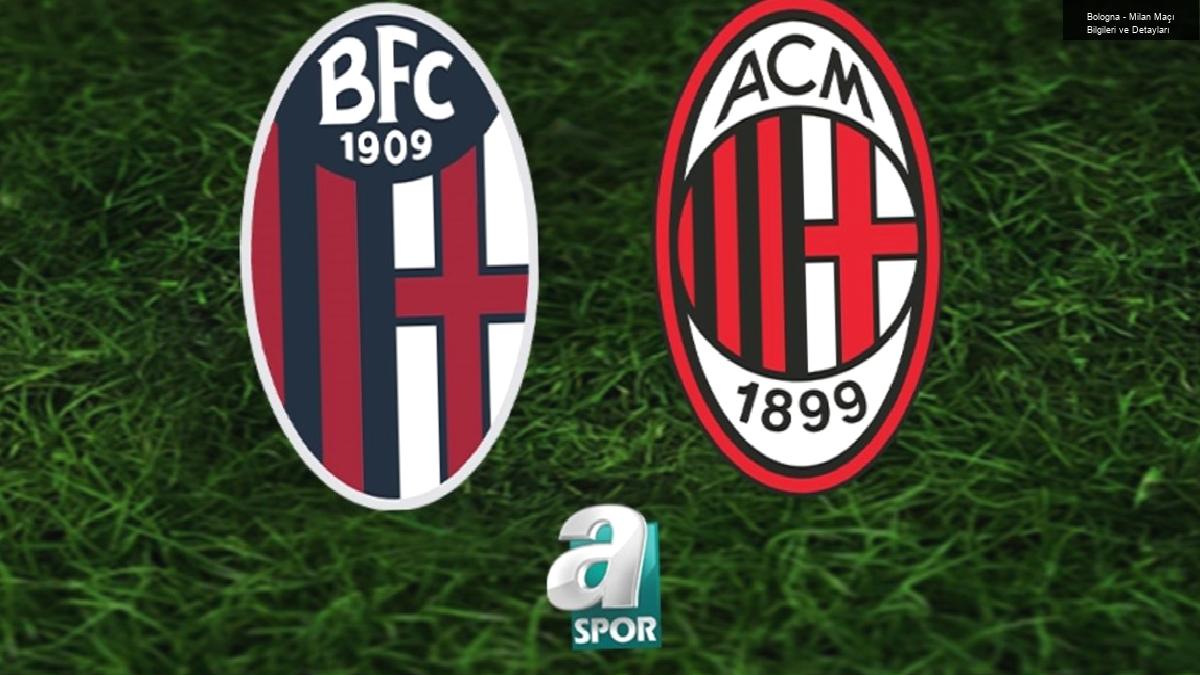 Bologna – Milan Maçı Bilgileri ve Detayları