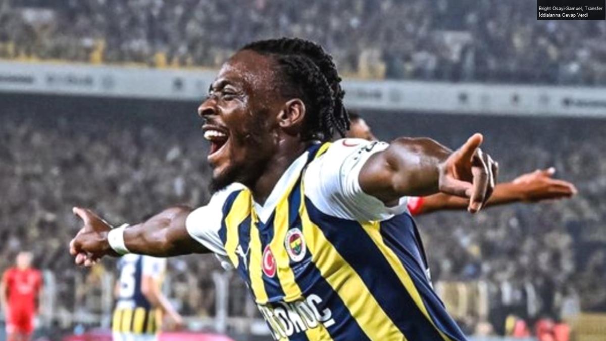 Bright Osayi-Samuel, Transfer İddialarına Cevap Verdi