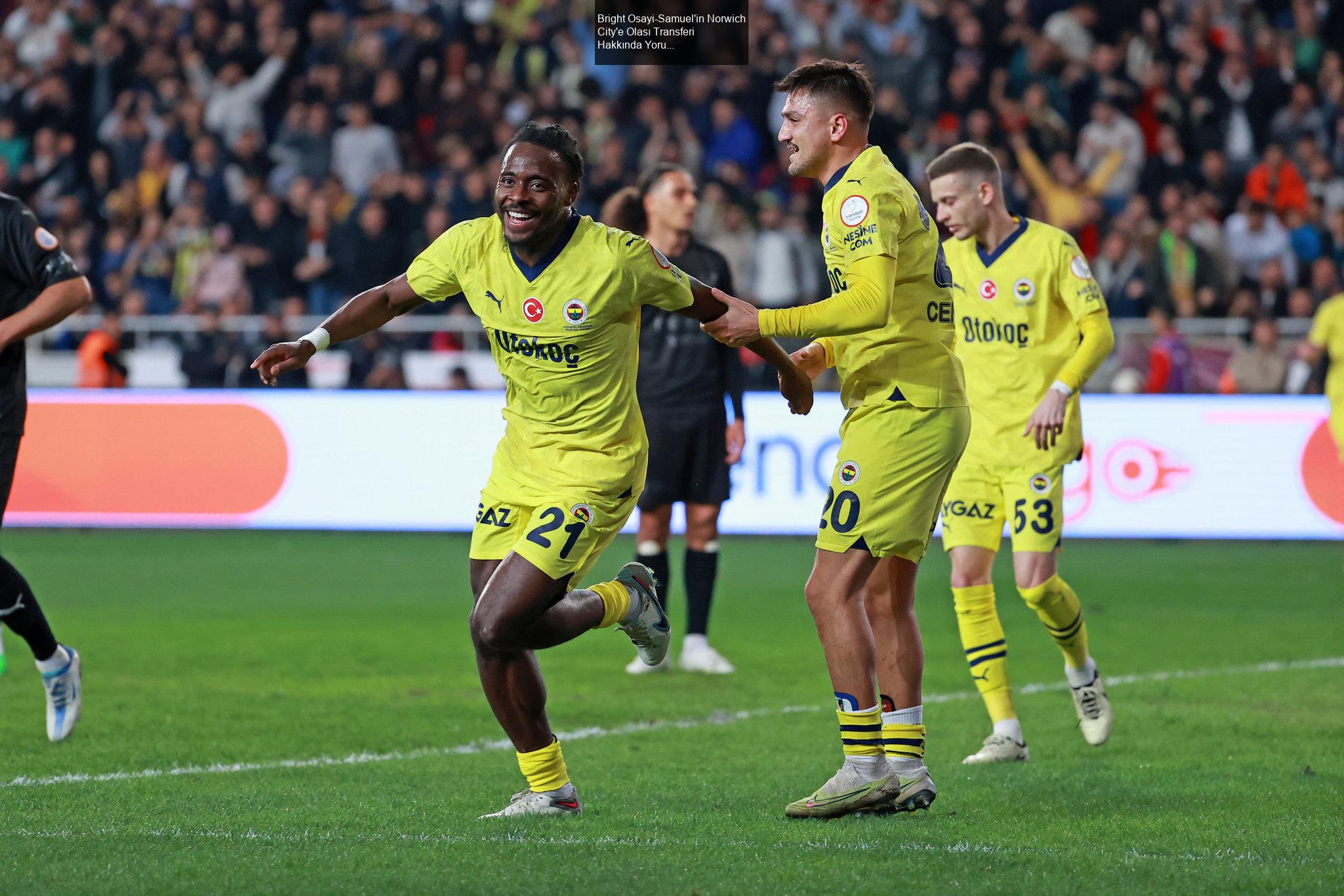 Bright Osayi-Samuel'in Norwich City'e Olası Transferi Hakkında Yorumlar