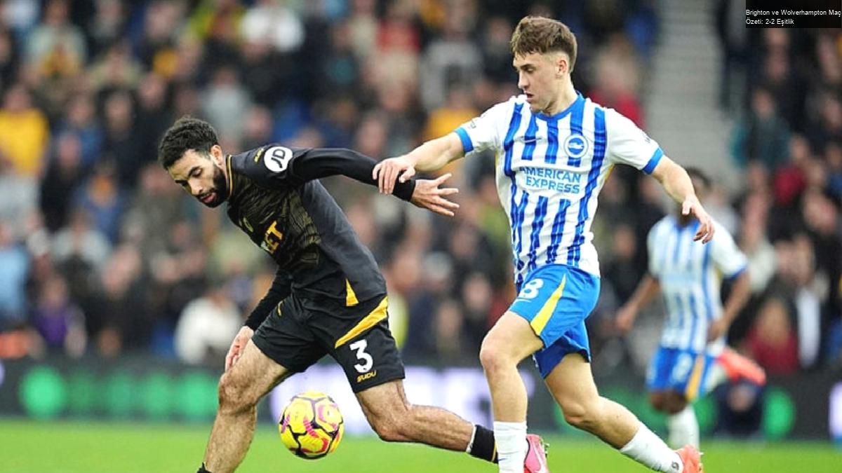 Brighton ve Wolverhampton Maç Özeti: 2-2 Eşitlik