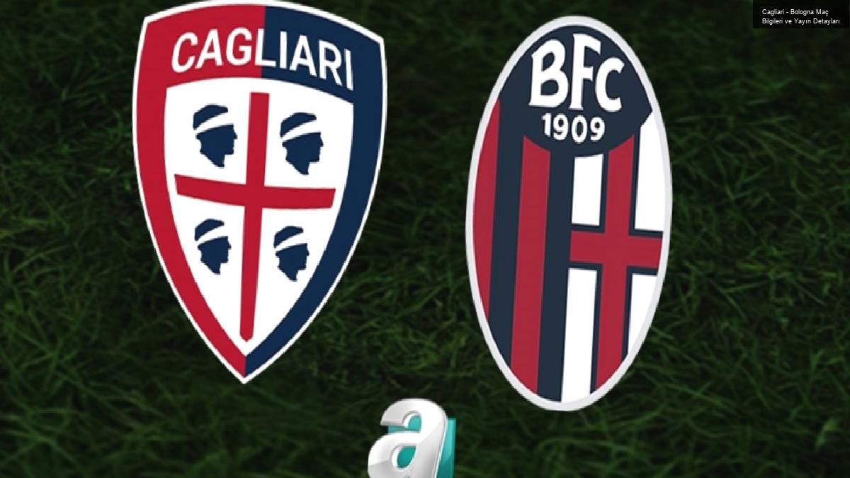 Cagliari – Bologna Maç Bilgileri ve Yayın Detayları