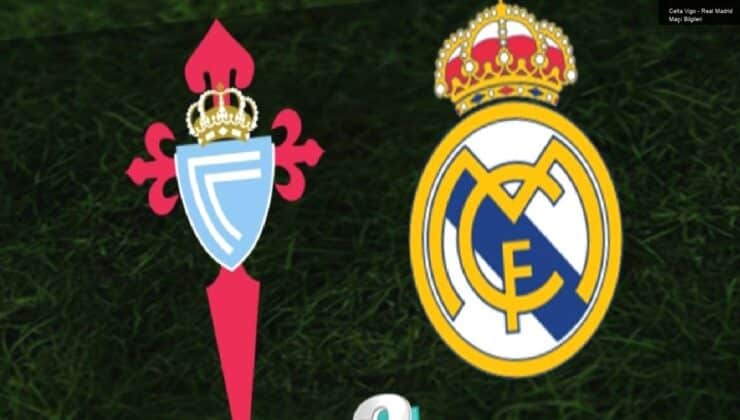 Celta Vigo – Real Madrid Maçı Bilgileri