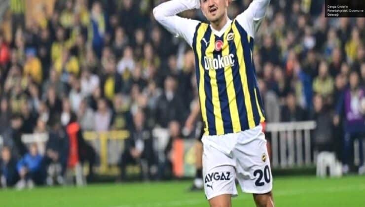 Cengiz Ünder’in Fenerbahçe’deki Durumu ve Geleceği