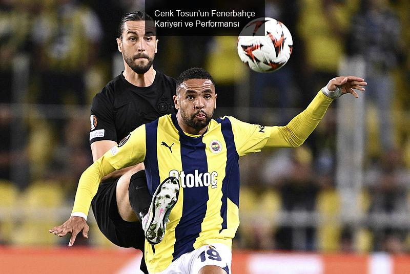 Cenk Tosun'un Fenerbahçe Kariyeri ve Performansı